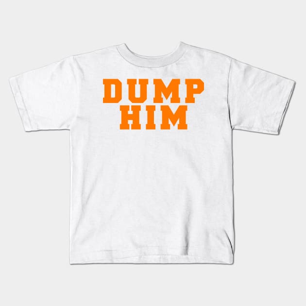 DUMP HIM Kids T-Shirt by TheCosmicTradingPost